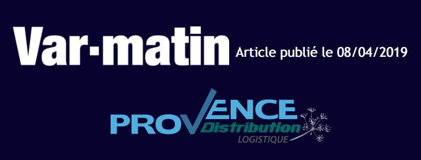 Article Provence Distribution Logistique dans le Var Matin du 08 avril 2019